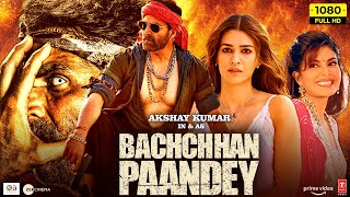 Bachchan Pandey Full Movie 2022  Akshay Kumar Kriti Sanon Jacqueline Fernandez  Facts amp Review [upl. by Nosreh]