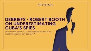 Debriefs  Robert Booth on underestimating Cubas spies [upl. by Casar]