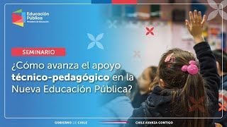 Seminario ¿Cómo Avanza el Apoyo Técnico Pedagógico en la Nueva Educación Pública [upl. by Jolie901]