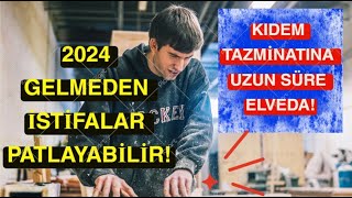 Kıdem Tazminatı Kalkıyor Mu 2024 Yılı Gelmeden İstifa Etmek Avantajlı Mı [upl. by Eelyac568]