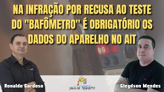 Na infração por recusa ao teste do quotbafômetroquot é obrigatório os dados do aparelho no AIT [upl. by Acinomad478]