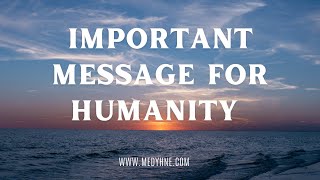 IMPORTANT MESSAGE FOR HUMANITY [upl. by Iana595]