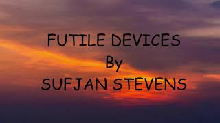 Futile Devices Sufjan Stevens Lyrics Video [upl. by Eeslek261]