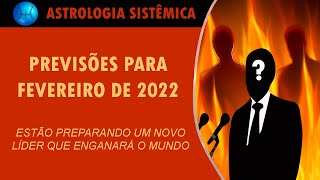 PREVISÃO ASTROLÓGICA PARA FEVEREIRO DE 2022  ESTÃO PREPARANDO UM NOVO LÍDER QUE ENGANARÁ O MUNDO [upl. by Iliak379]