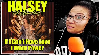 PART 1 Halsey  If I Cant Have Love I Want Power  Full Album Reaction [upl. by Marinna]