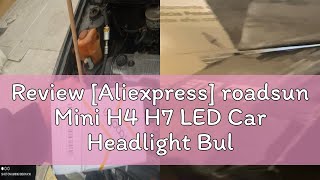 Review Aliexpress roadsun Mini H4 H7 LED Car Headlight Bulb 12000LM 6000K H1 H3 H11 H13 9012 9005 [upl. by Eissim115]