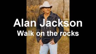 Alan Jackson  Walk on the rocks [upl. by Addison]