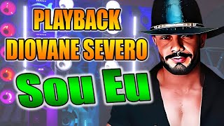 PLAYBACK  SOU EU  FORRO DIOVANE SEVERO [upl. by Schach]