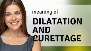 Dilatation and curettage • DILATATION AND CURETTAGE meaning [upl. by Ettenajna]