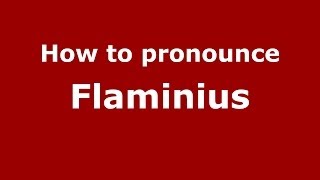 How to pronounce Flaminius ItalianItaly  PronounceNamescom [upl. by Nosylla]