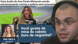 VAZA ÁUDIO ABSURDO DE ANA PAULA MINERATO SENDO RACISTA ABERTAMENTE [upl. by Axela649]