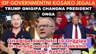 IDF Governmentni kosako jegala Trump Gnigipa changna President ongaAustraliani Giralgipa niam [upl. by Odnomar949]