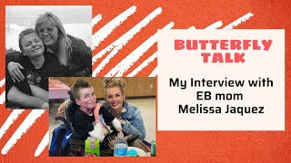 Butterfly Talk  My Interview with RDEB mom Melissa Jaquez [upl. by Ardiek841]