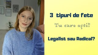 3 tipuri de fete Tu care eștilegalist sau radical [upl. by Anaed273]