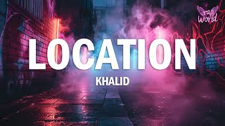 Khalid  Location Lyrics [upl. by Stewardson]