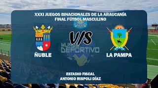 FINAL MASCULINO  XXXI JUEGOS BINACIONALES DE LA ARAUCANÍA AYSEN 2024  ÑUBLE VS LA PAMPA [upl. by Gnilrad853]