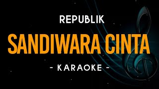 Sandiwara Cinta  Republik  Karaoke [upl. by Colvin]