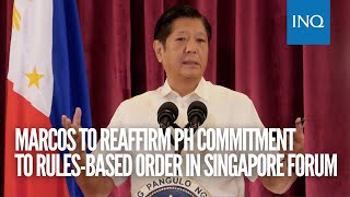 Marcos to reaffirm PH commitment to rules based order in Singapore forum [upl. by Luy]