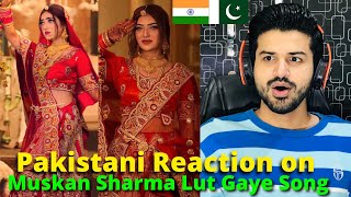 Pakistani React on Indian  MUSKAN SHARMA Lut gaye song look recreated Vlog  Reaction Vlogger [upl. by Yrrat]