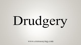 How To Say Drudgery [upl. by Norraa]