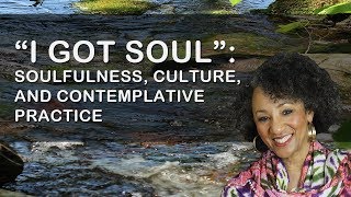 “I Got Soul” Soulfulness Culture and Contemplative Practice with Dr Shelly P Harrell [upl. by Ajax]