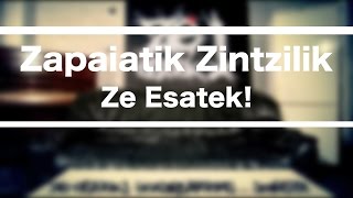 ZAPAIATIK ZINTZILIK  Ze Esatek [upl. by Yoshio]