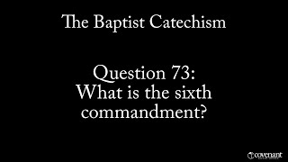 Baptist Catechism Q73 What is the Sixth Commandment [upl. by Ylremik]