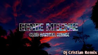 Eenie Meenie   Club Banger Remix  Dj Cristian [upl. by Llenrac]