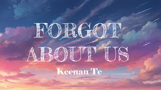 Keenan Te  Forgot About Us  Lyrics [upl. by Packer]