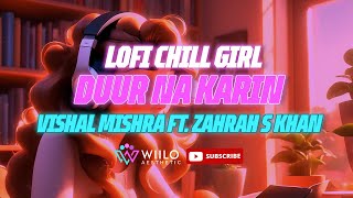 🎵 quotDUUR NA KARINquot  LOFI CHILL BEATS  Vishal Mishra ft Zahrah S Khan  wiiloaesthetic 🎶 [upl. by Zitella]