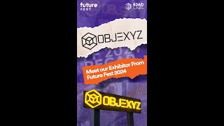 🌟 Meet our Exhibitor from Future Fest 2024 Objexyz [upl. by Gustafsson48]