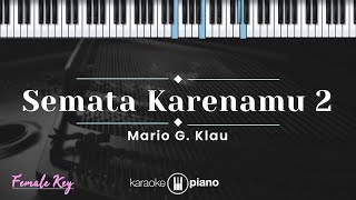 Semata Karenamu 2  Mario G Klau KARAOKE PIANO  FEMALE KEY [upl. by Enajharas]