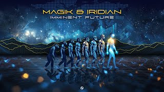 Magik amp Iridian  Imminent Future [upl. by Elayne630]