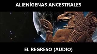 ALIENÍGENAS ANCESTRALES El Regreso AUDIO [upl. by Kim]