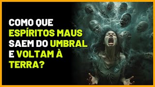 Como maus espíritos saem do Umbral e voltam à Terra [upl. by Jeannie543]