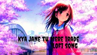 kya jane tu mere irade le jaunga sanse chura ke Slowed Reverb song [upl. by Wilkey]