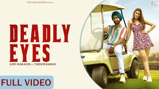 Gopi Waraich Ft Tarsem Jassar  DEADLY EYES Full Video  Punjabi Songs 2021 [upl. by Eirrehs163]