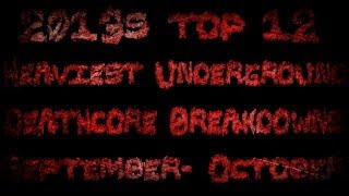 2013s Top 12 Heaviest Underground Deathcore Breakdowns SepOct Released New 2013 [upl. by Daisy]