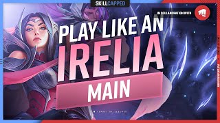 How to Play Like an Irelia MAIN  ULTIMATE IRELIA GUIDE [upl. by Ahsikahs]