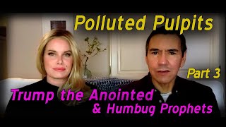 Trump the Anointed amp Humbug Prophets  Polluted Pulpits Part 3 [upl. by Dnilazor]