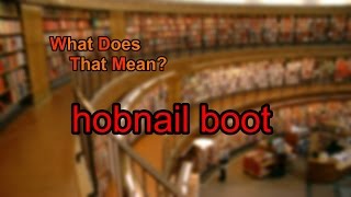 What does hobnail boot mean [upl. by Aizat]