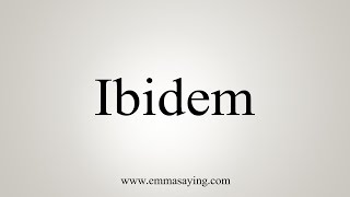 How To Say Ibidem [upl. by Meuse]