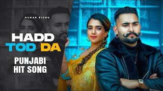 Hadd Todh Da Official Music Video Hunar Sidhu  Latest Punjabi Songs 2024  Hit Punjabi Song I [upl. by Llednek]