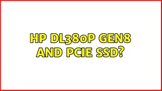 HP DL380p Gen8 and PCIe SSD 2 Solutions [upl. by Dasi]