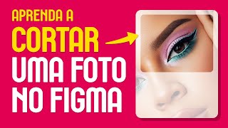 Como Cortar uma Imagem Usando o FIGMA  CROP IMAGE  figmania [upl. by Leeanne]