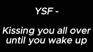 Kissing you all over until you wake up  YSF [upl. by Laynad]