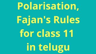 Polarisation Covalent character Fajans Rules in telugu for class 11 [upl. by Jo-Anne]