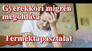 Gyermekkori migrén megoldása  Terméktapasztalat [upl. by Oahc231]