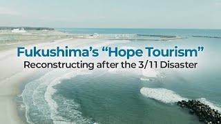 Fukushima’s “Hope Tourism” Reconstructing after the 311 Disaster [upl. by Julide]