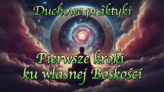 Pierwsze kroki ku własnej Boskości  Duchowe praktyki [upl. by Lewin48]